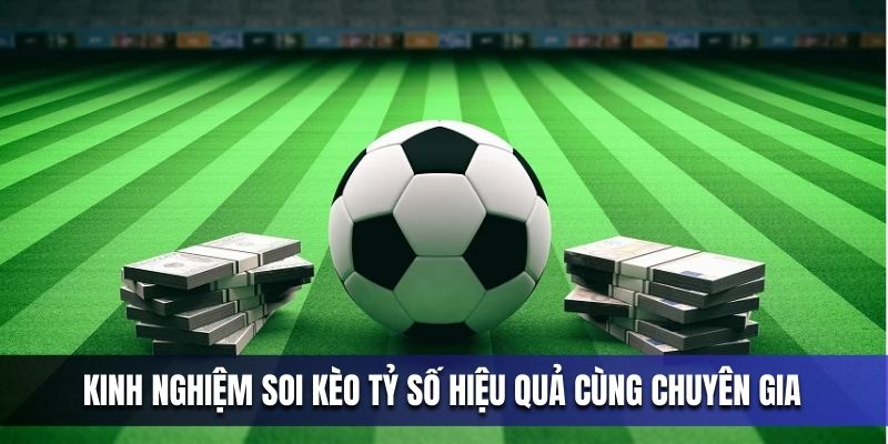 ap-dung-kinh-nghiem-soi-keo-ty-so-that-hieu-qua